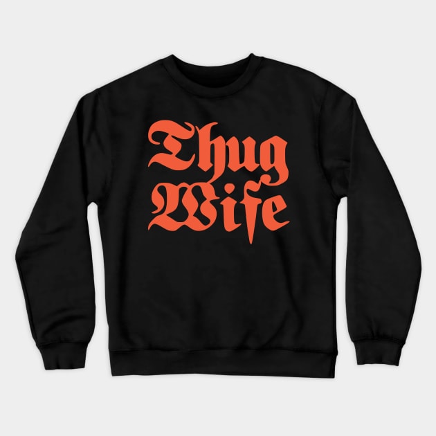 Thug Wife v3 Crewneck Sweatshirt by Emma